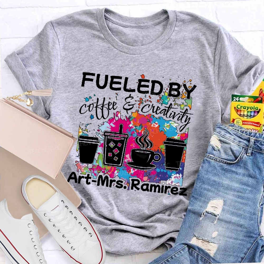 Personalized Name   Fueled By Coffee & Creativity  Teacher T-shirt