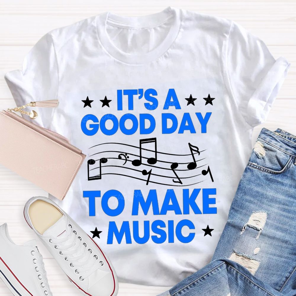 It's A Good Day To Make Music Note Star Teacher T-shirt
