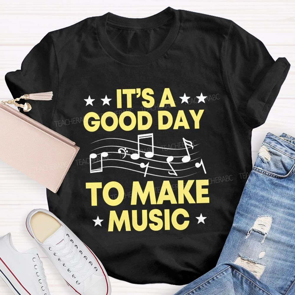 It's A Good Day To Make Music Note Star Teacher T-shirt