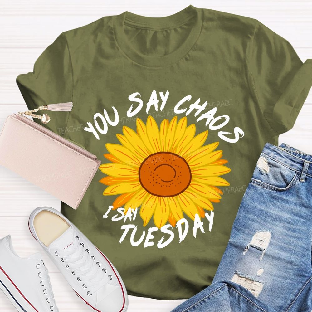 You Say Chaos I Say Tuesday Sunflower Teacher T-Shirt