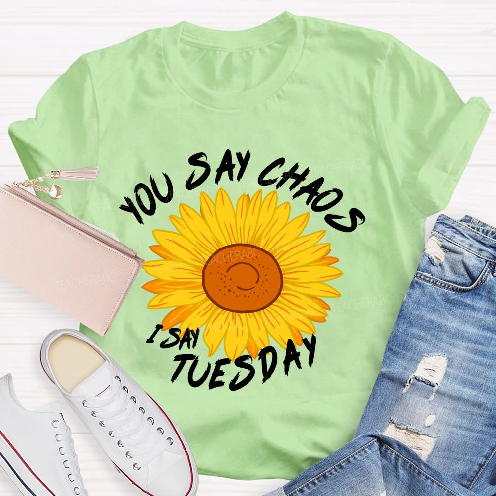 You Say Chaos I Say Tuesday Sunflower Teacher T-Shirt