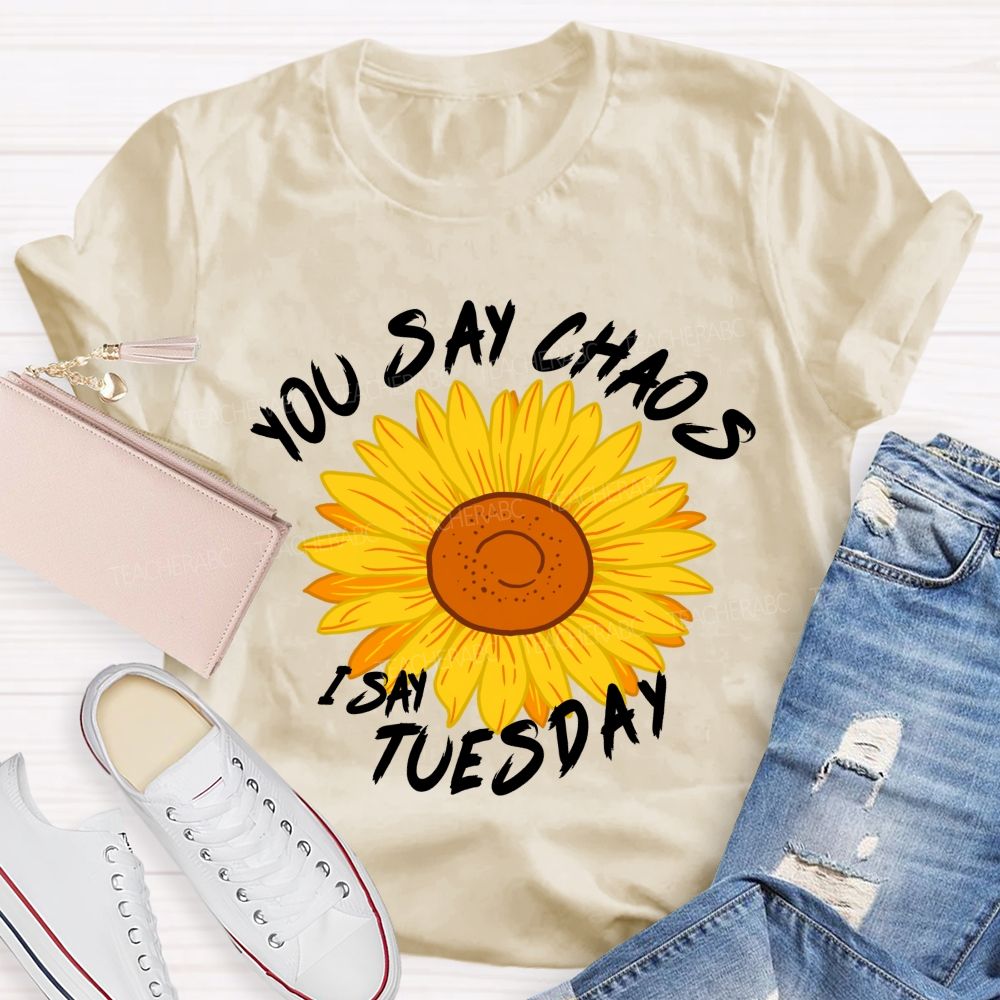You Say Chaos I Say Tuesday Sunflower Teacher T-Shirt