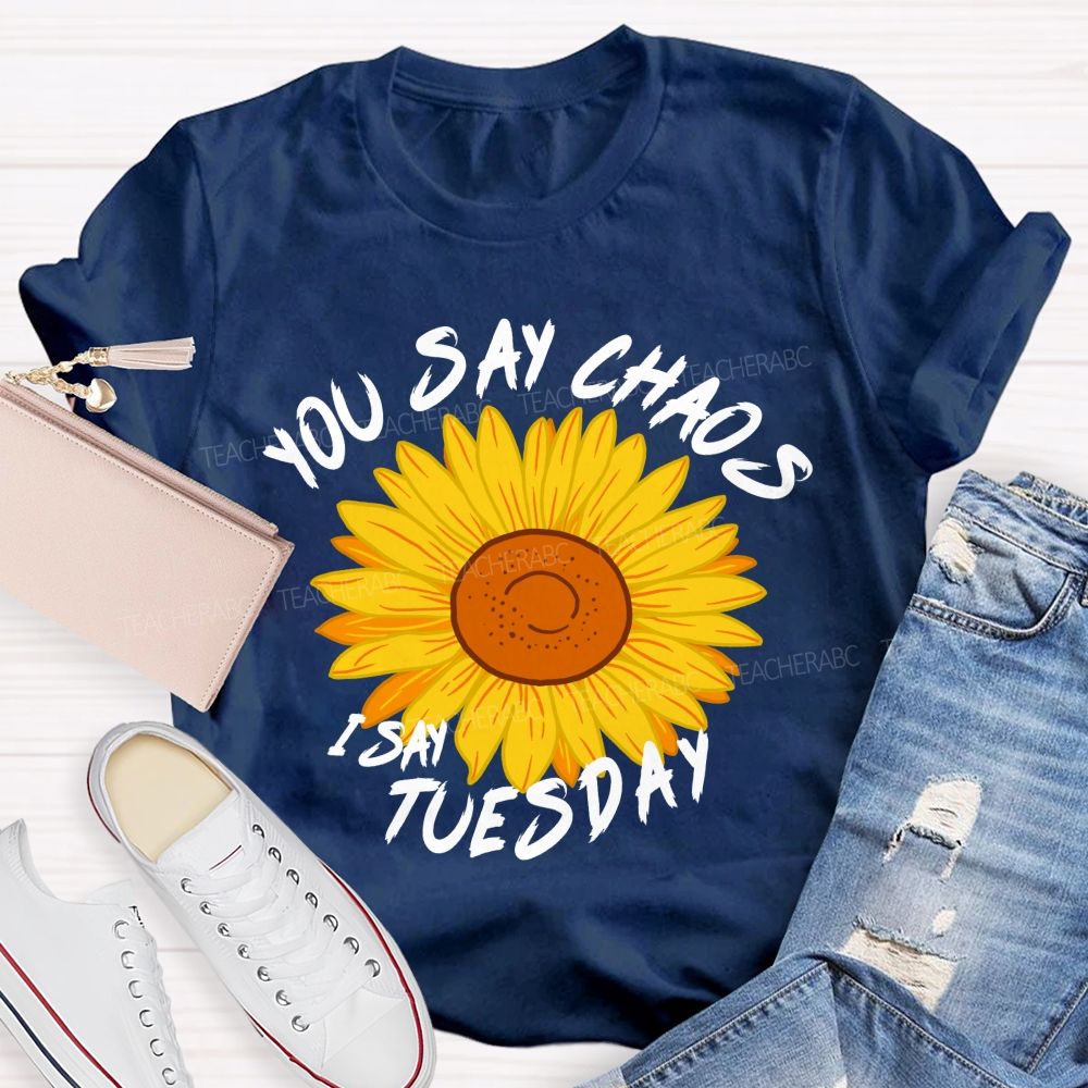 You Say Chaos I Say Tuesday Sunflower Teacher T-Shirt