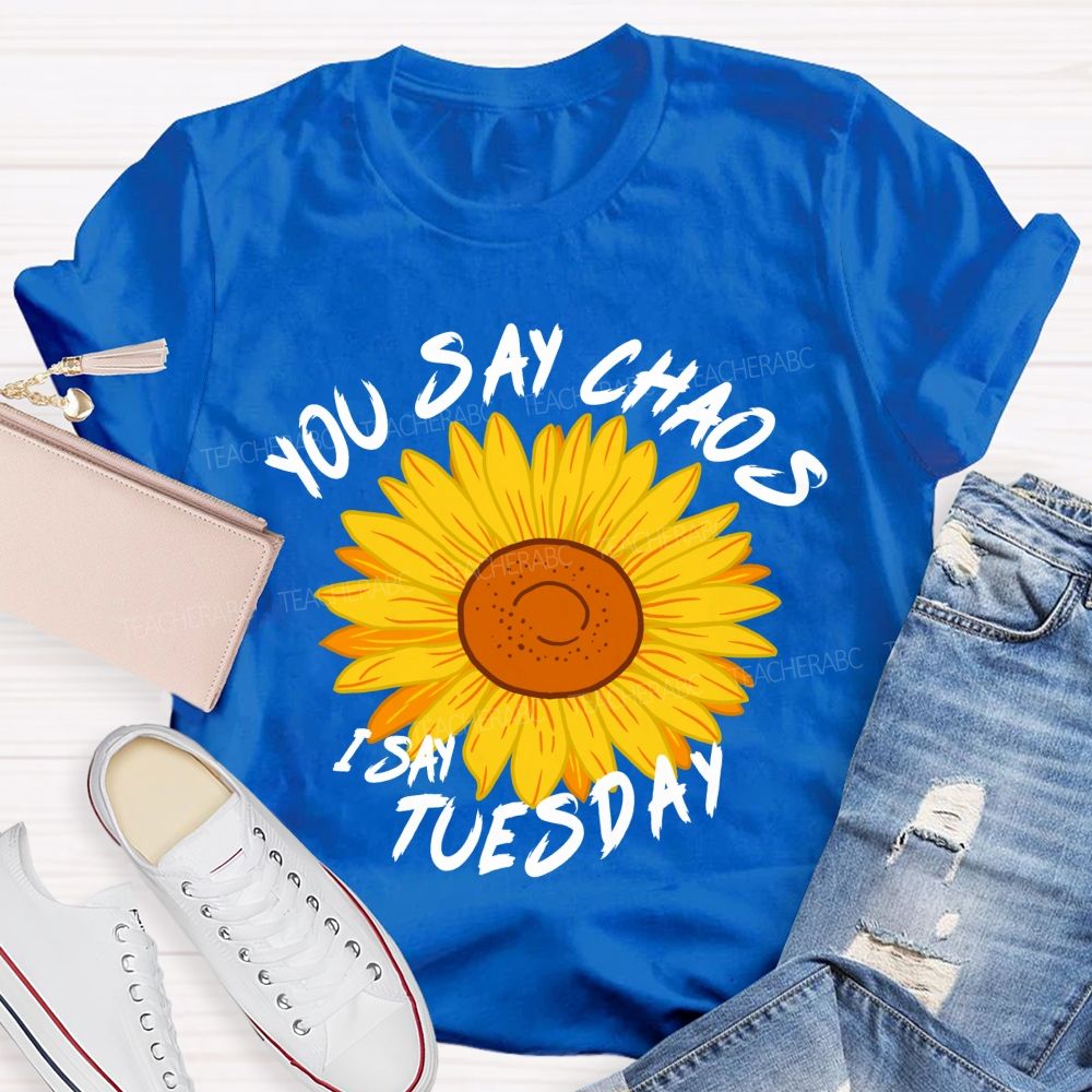 You Say Chaos I Say Tuesday Sunflower Teacher T-Shirt