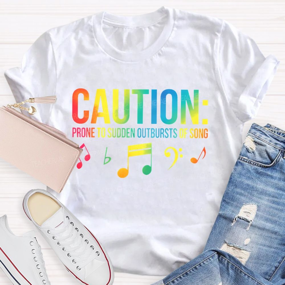 Caution Prone To Sudden Outbursts Of Song Colorful Letters  Teacher T-shirt