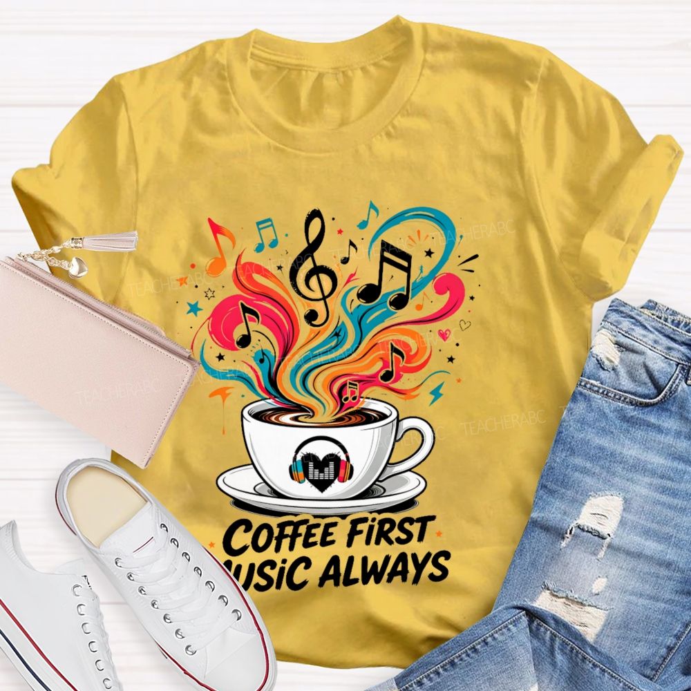 Coffee First  Music Always  Teacher T-shirt