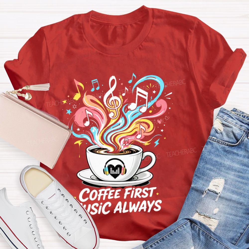 Coffee First  Music Always  Teacher T-shirt