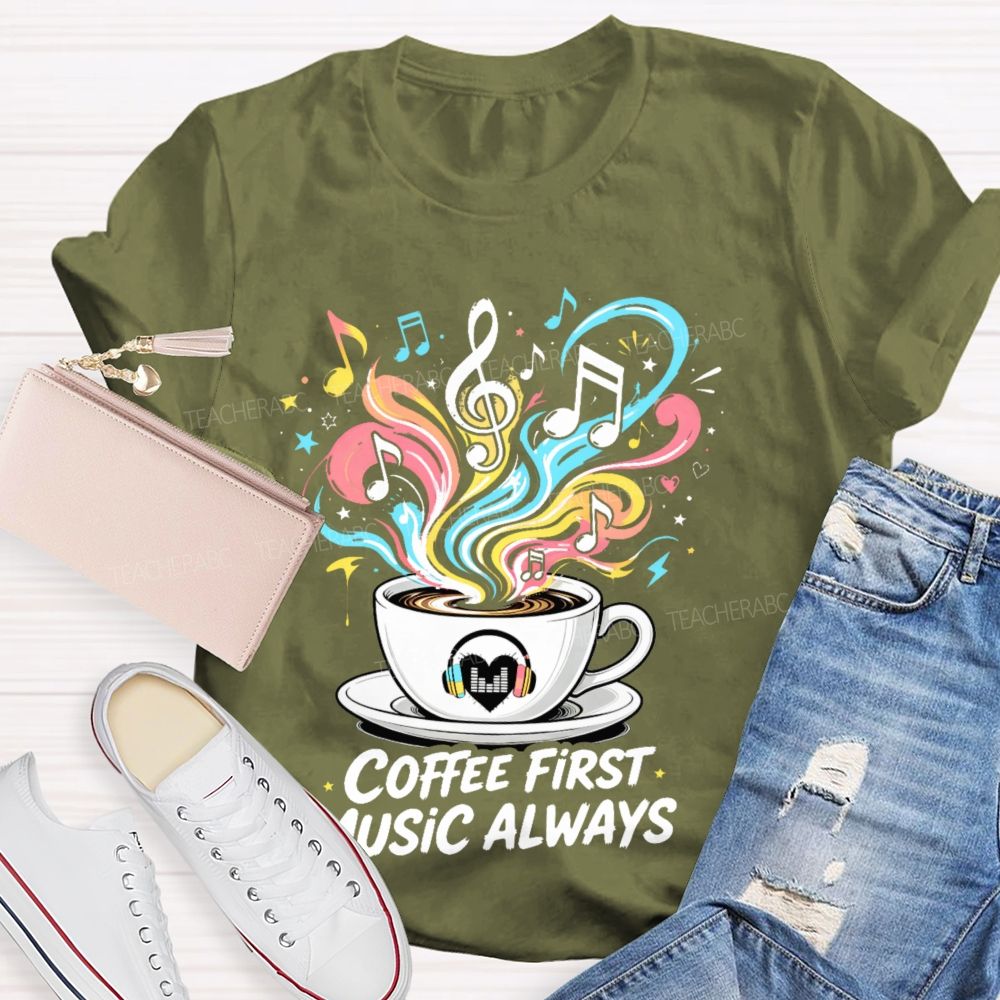 Coffee First  Music Always  Teacher T-shirt