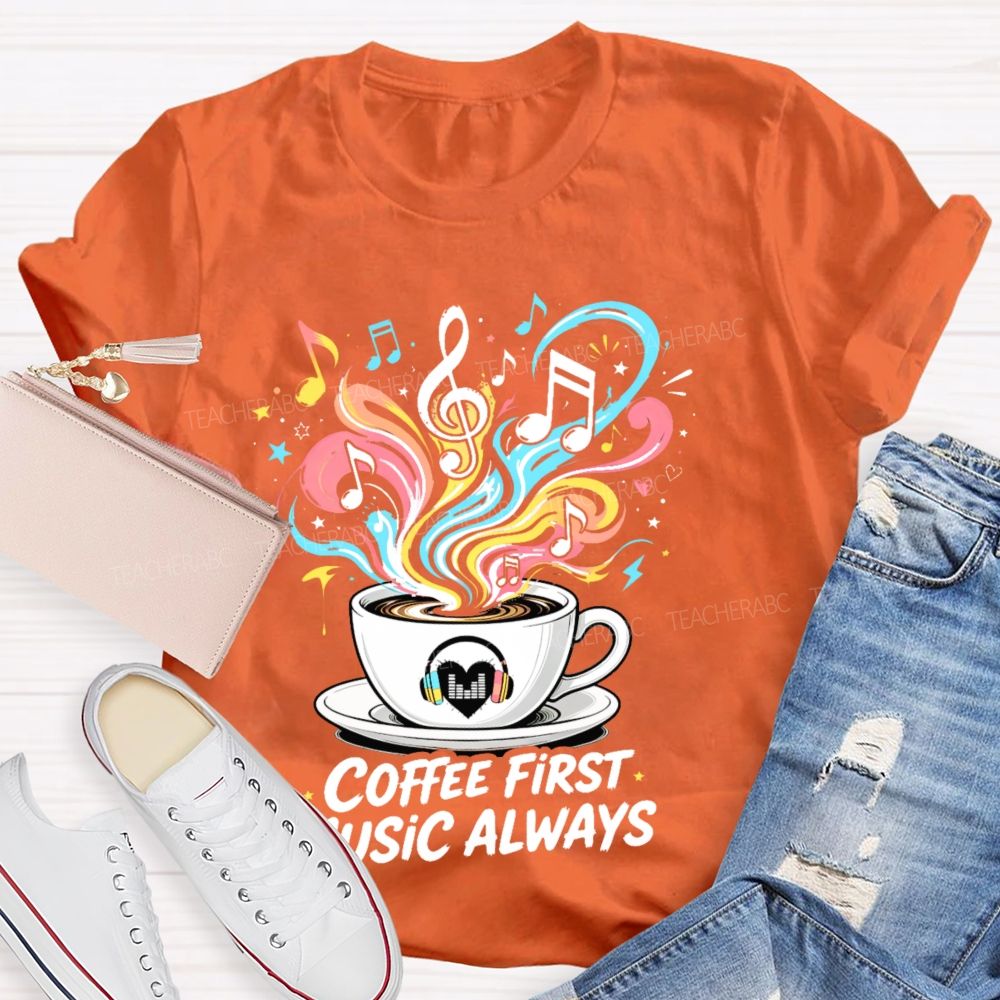 Coffee First  Music Always  Teacher T-shirt