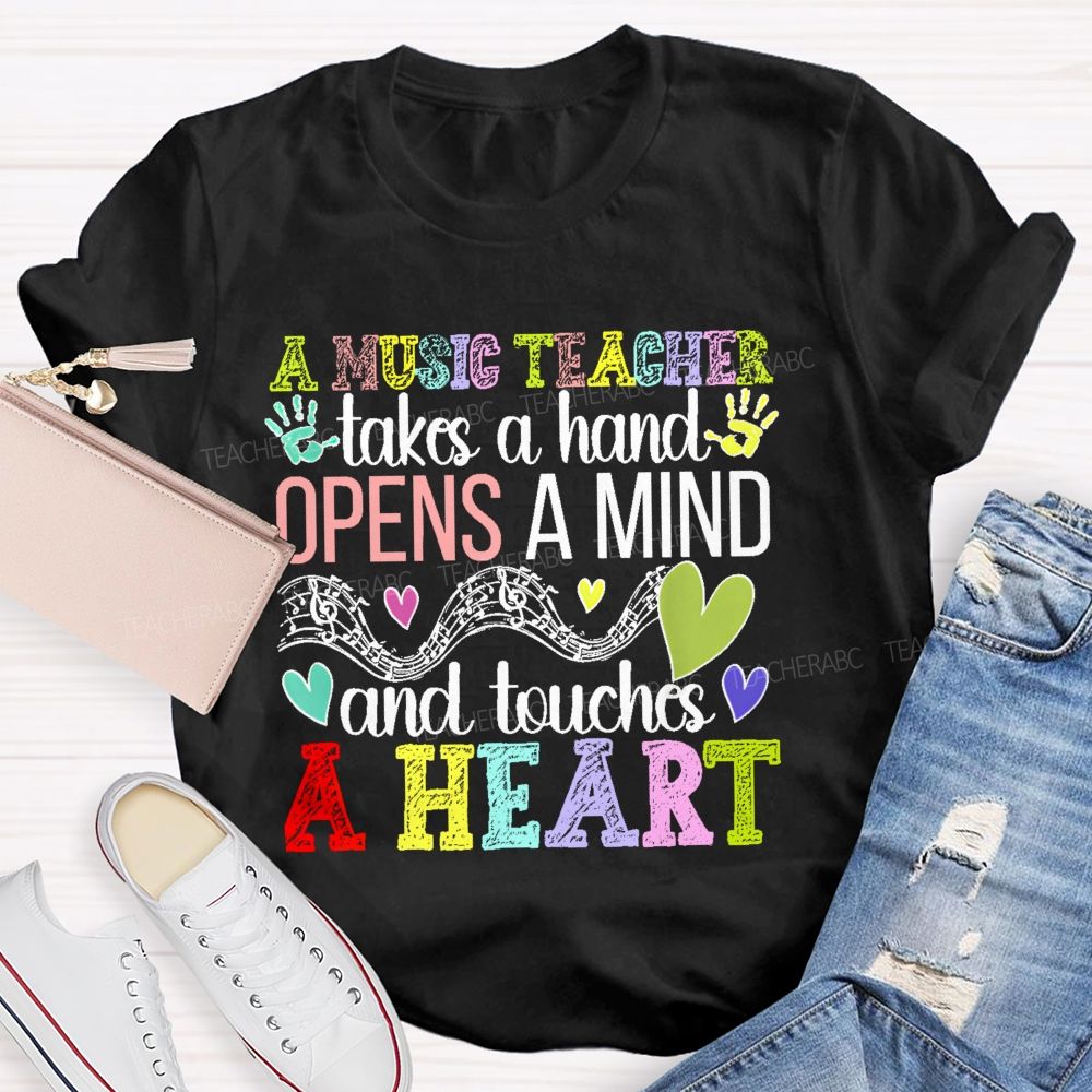A Music Teacher Takes A Hand Opens A Mind And Touches A Heart  Teacher T-shirt