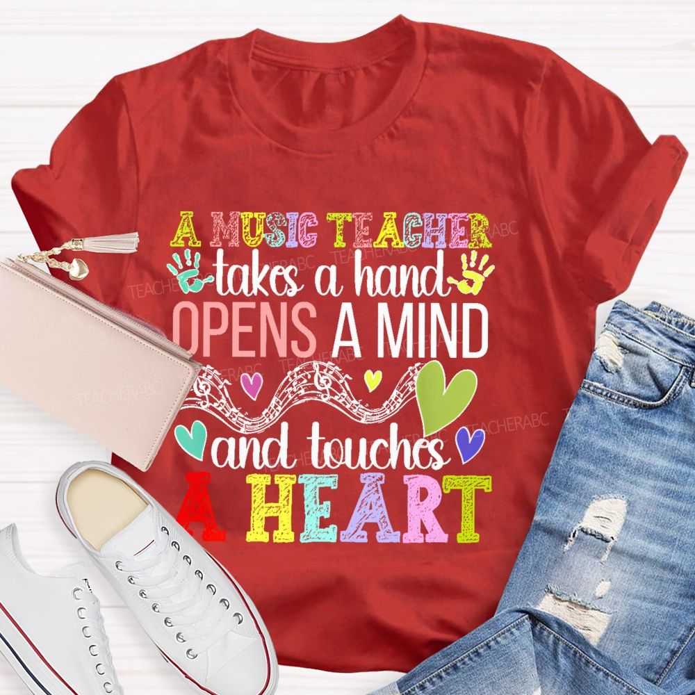 A Music Teacher Takes A Hand Opens A Mind And Touches A Heart  Teacher T-shirt