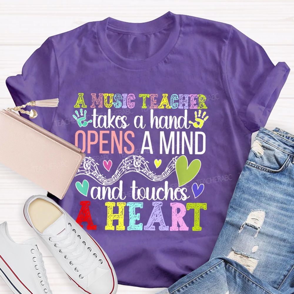 A Music Teacher Takes A Hand Opens A Mind And Touches A Heart  Teacher T-shirt