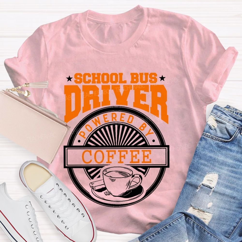 School Bus Driver Powered By Coffee  Teacher T-shirt