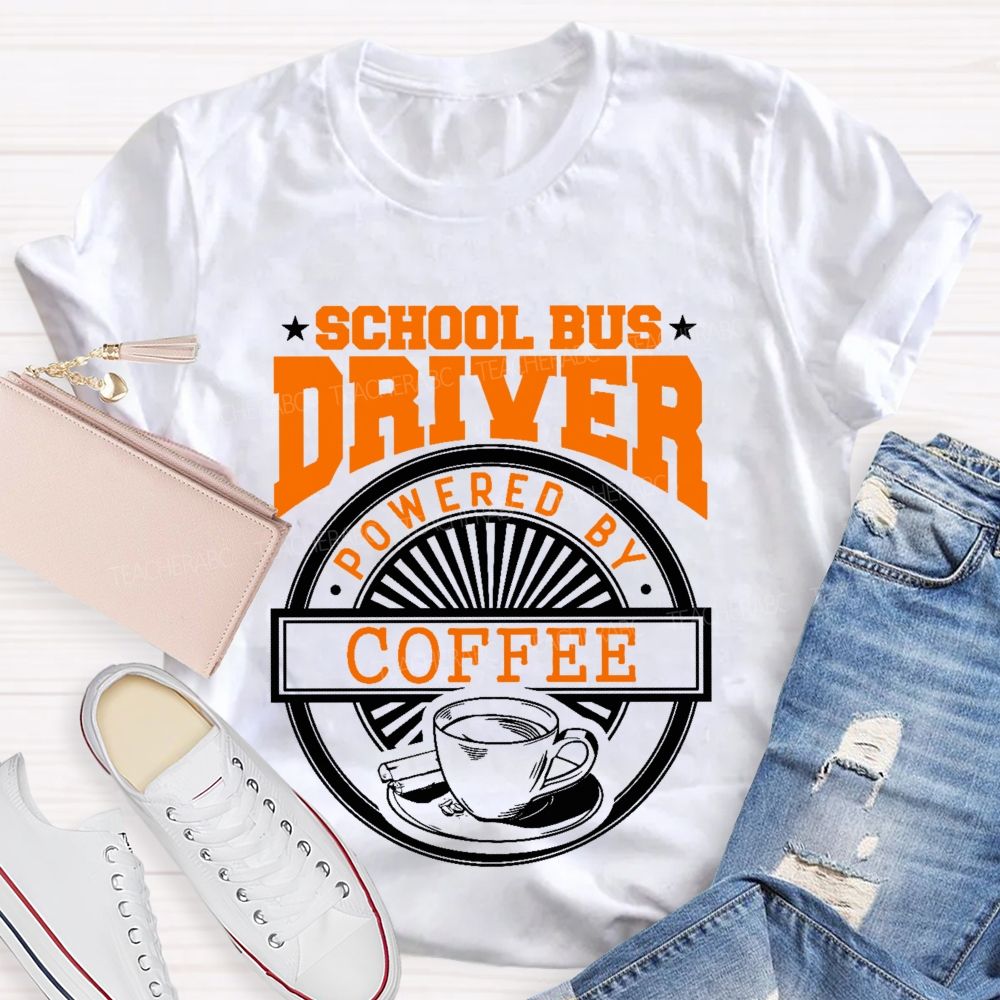 School Bus Driver Powered By Coffee  Teacher T-shirt