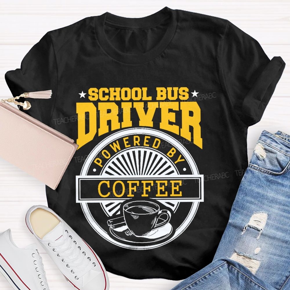 School Bus Driver Powered By Coffee  Teacher T-shirt