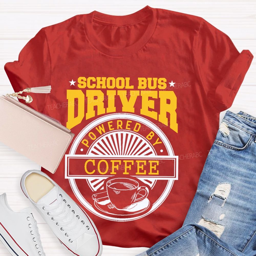 School Bus Driver Powered By Coffee  Teacher T-shirt