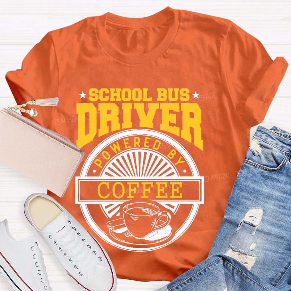 School Bus Driver Powered By Coffee  Teacher T-shirt