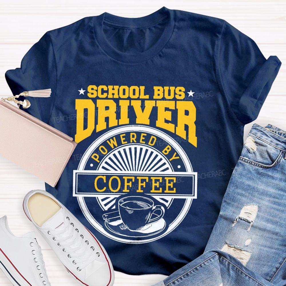 School Bus Driver Powered By Coffee  Teacher T-shirt