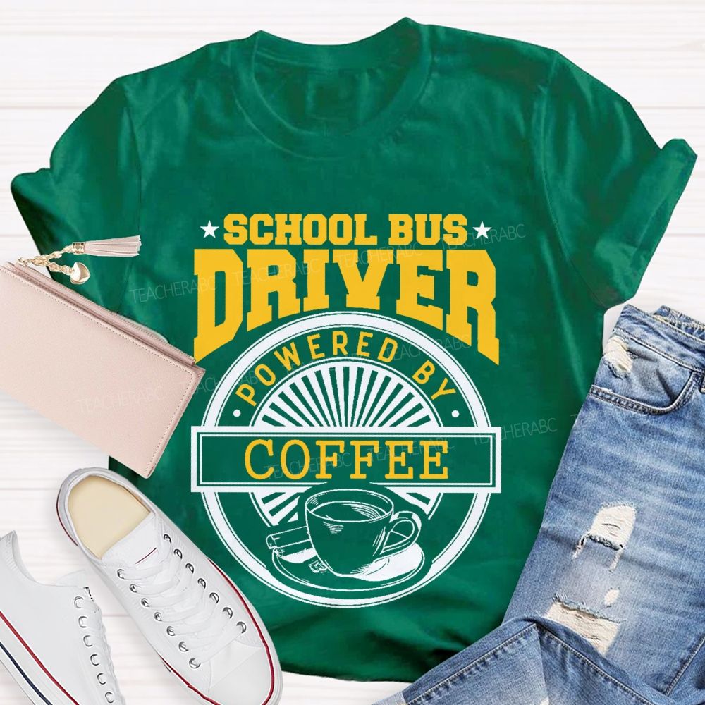 School Bus Driver Powered By Coffee  Teacher T-shirt