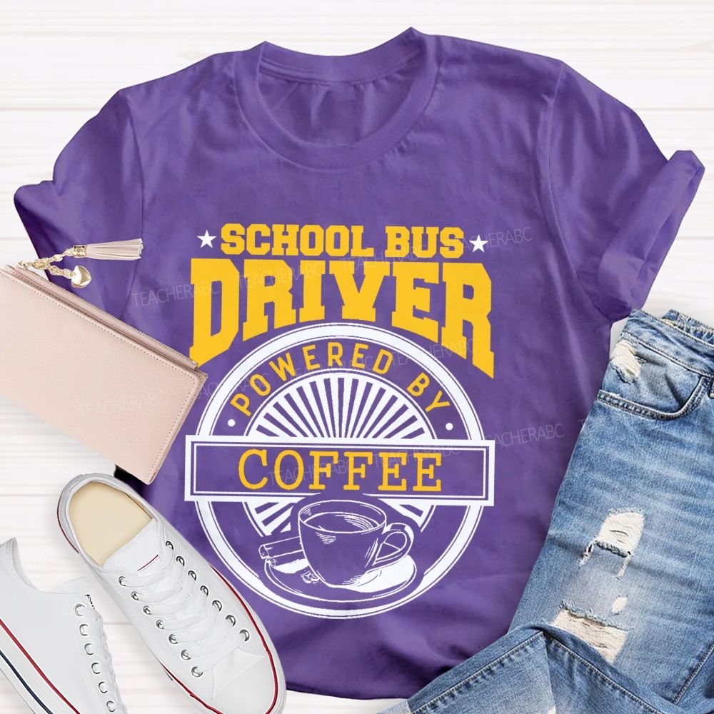 School Bus Driver Powered By Coffee  Teacher T-shirt