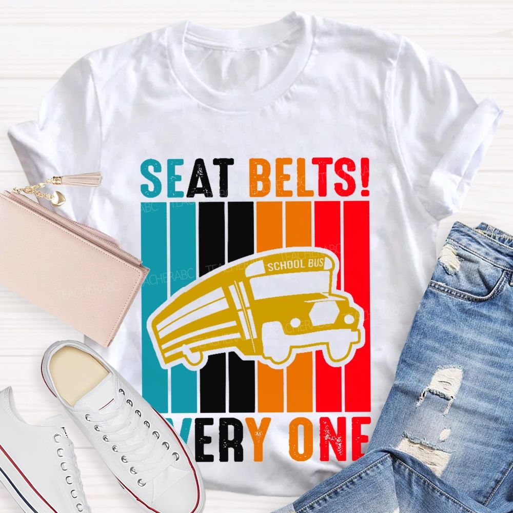 Seat Belts  Every One  Teacher T-shirt