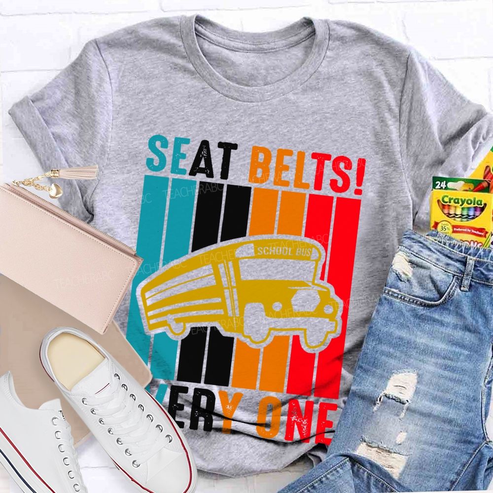 Seat Belts  Every One  Teacher T-shirt
