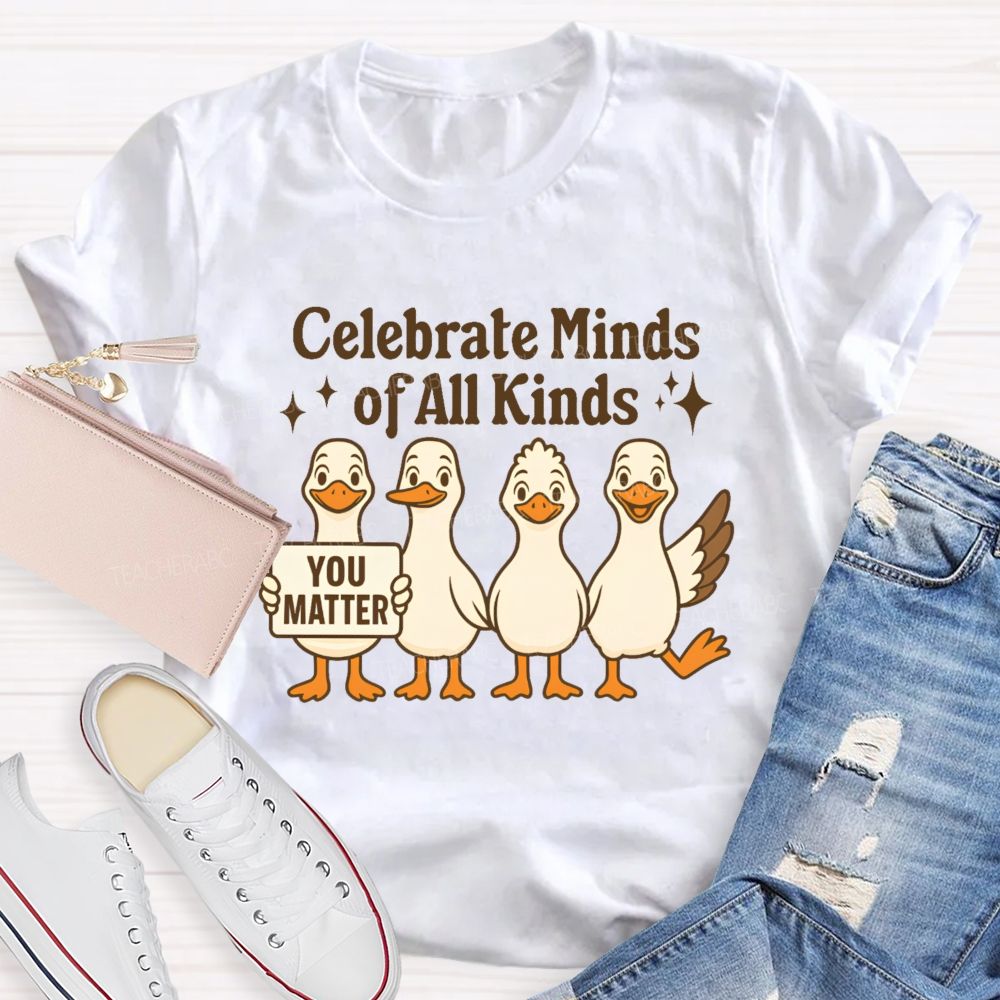 Celebrate Minds Of All Kinds You Matter  Teacher T-shirt
