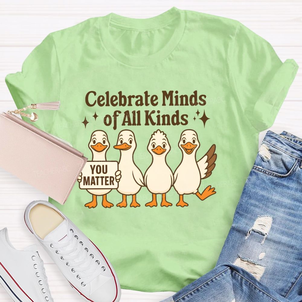 Celebrate Minds Of All Kinds You Matter  Teacher T-shirt