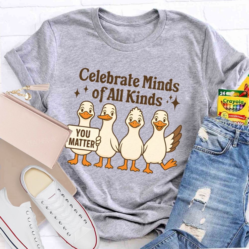 Celebrate Minds Of All Kinds You Matter  Teacher T-shirt