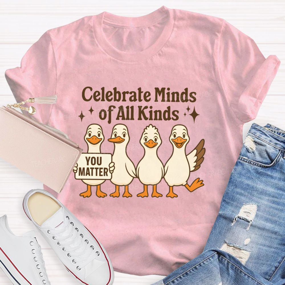 Celebrate Minds Of All Kinds You Matter  Teacher T-shirt