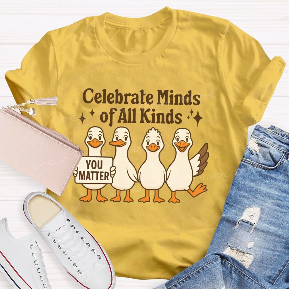 Celebrate Minds Of All Kinds You Matter  Teacher T-shirt