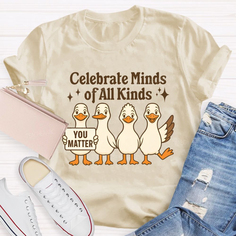 Celebrate Minds Of All Kinds You Matter  Teacher T-shirt
