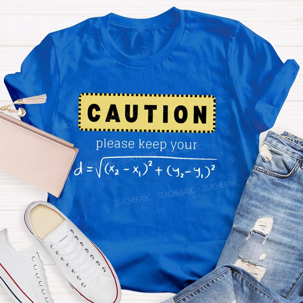 Caution Please Keep Your Distance  Teacher T-shirt