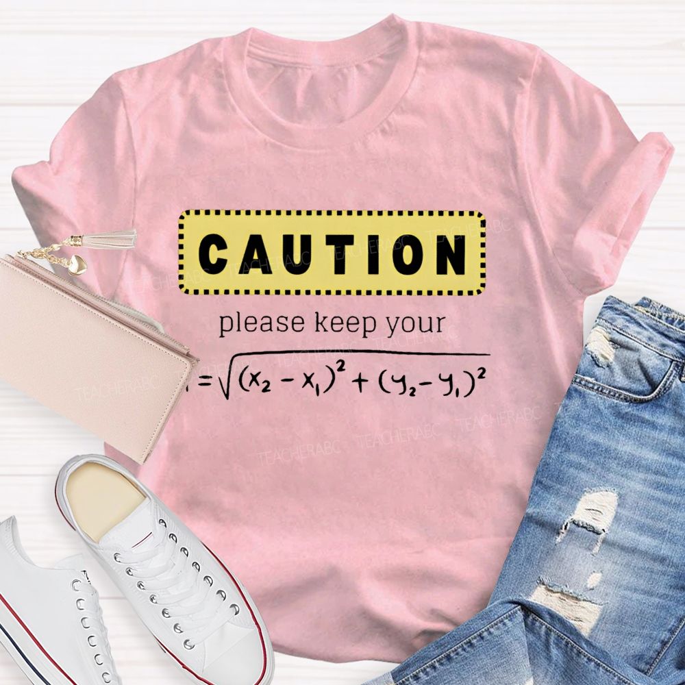 Caution Please Keep Your Distance  Teacher T-shirt