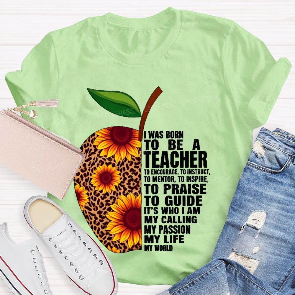 I Was Born To Be A Teacher  To Encourage To Instruct   Teacher T-shirt