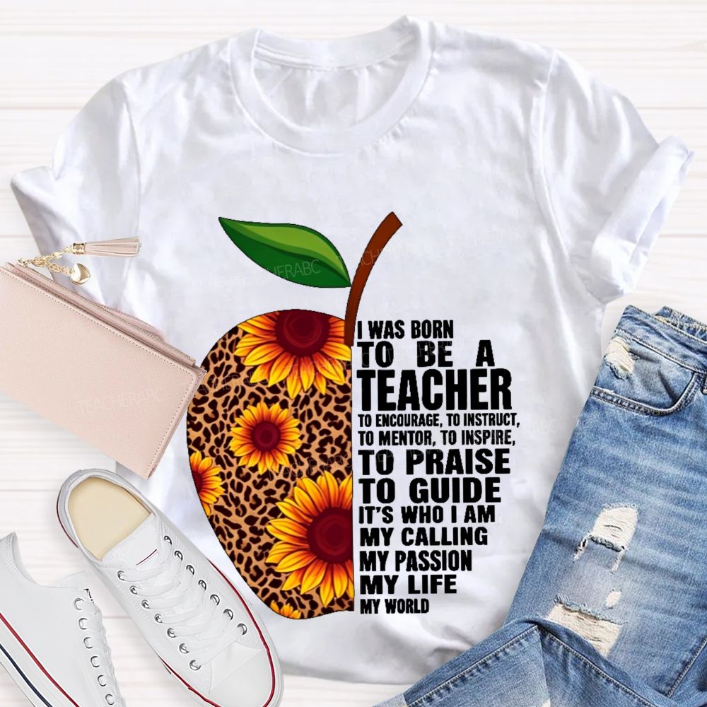I Was Born To Be A Teacher  To Encourage To Instruct   Teacher T-shirt