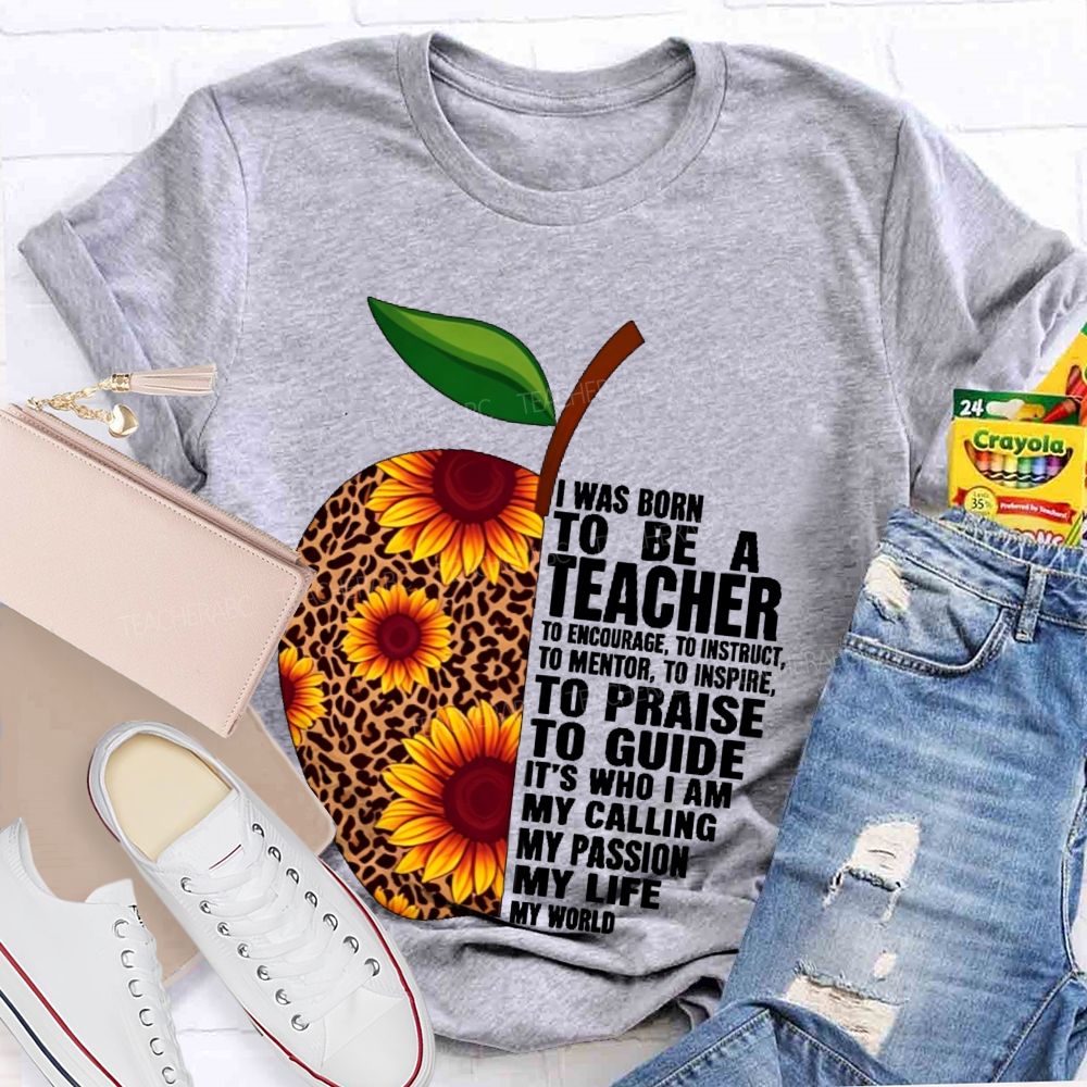 I Was Born To Be A Teacher  To Encourage To Instruct   Teacher T-shirt