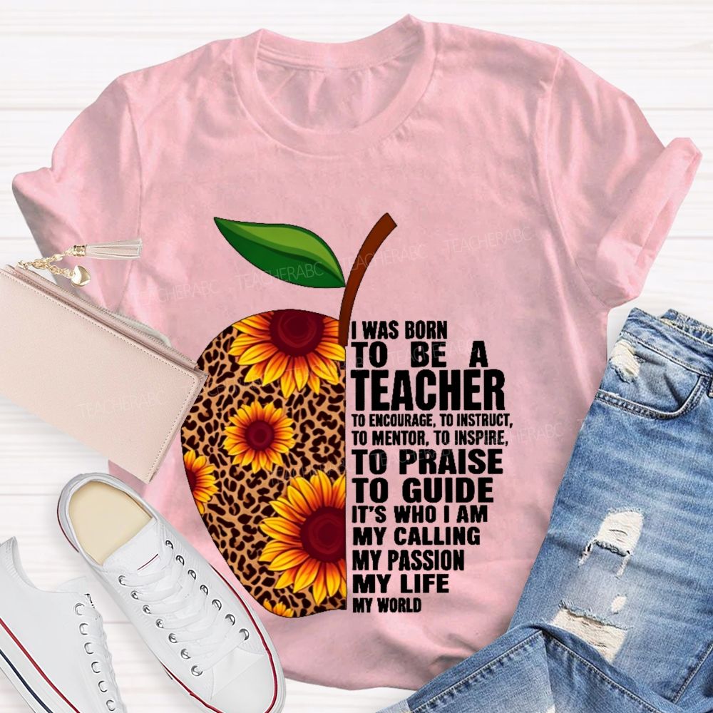 I Was Born To Be A Teacher  To Encourage To Instruct   Teacher T-shirt