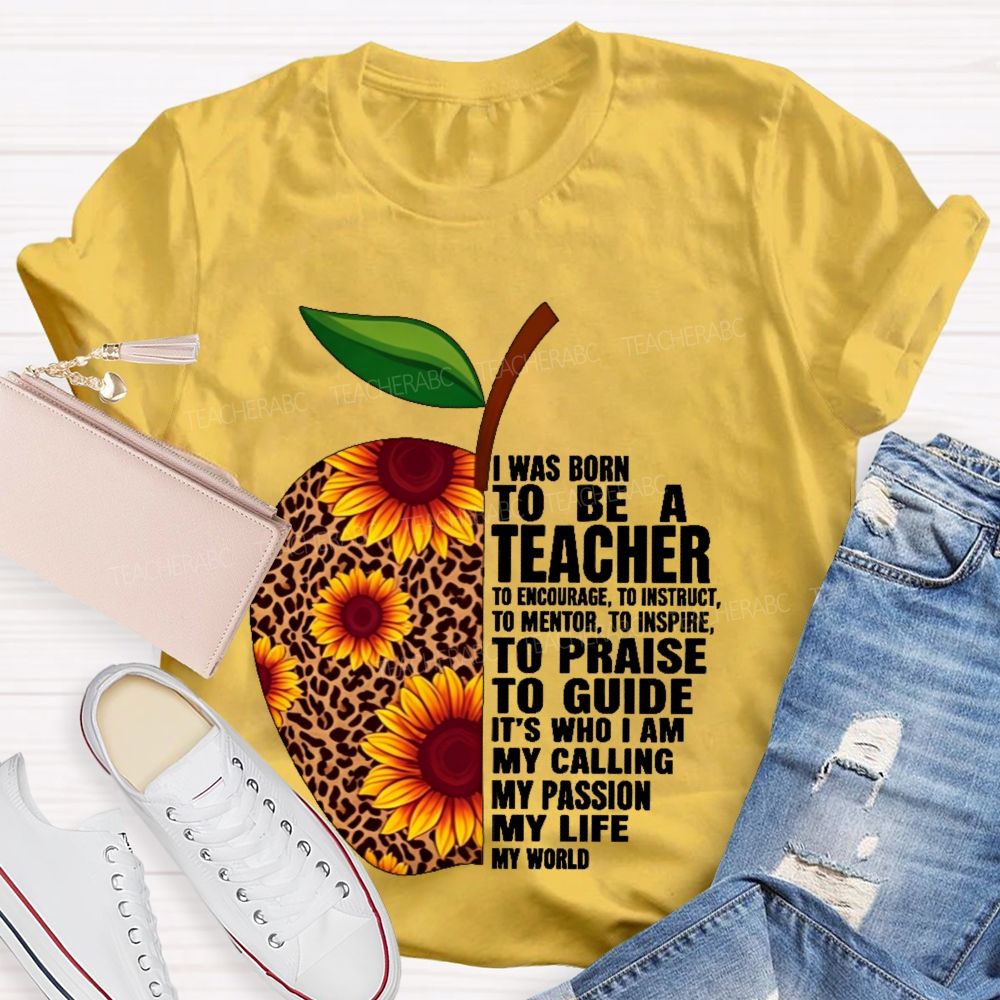I Was Born To Be A Teacher  To Encourage To Instruct   Teacher T-shirt
