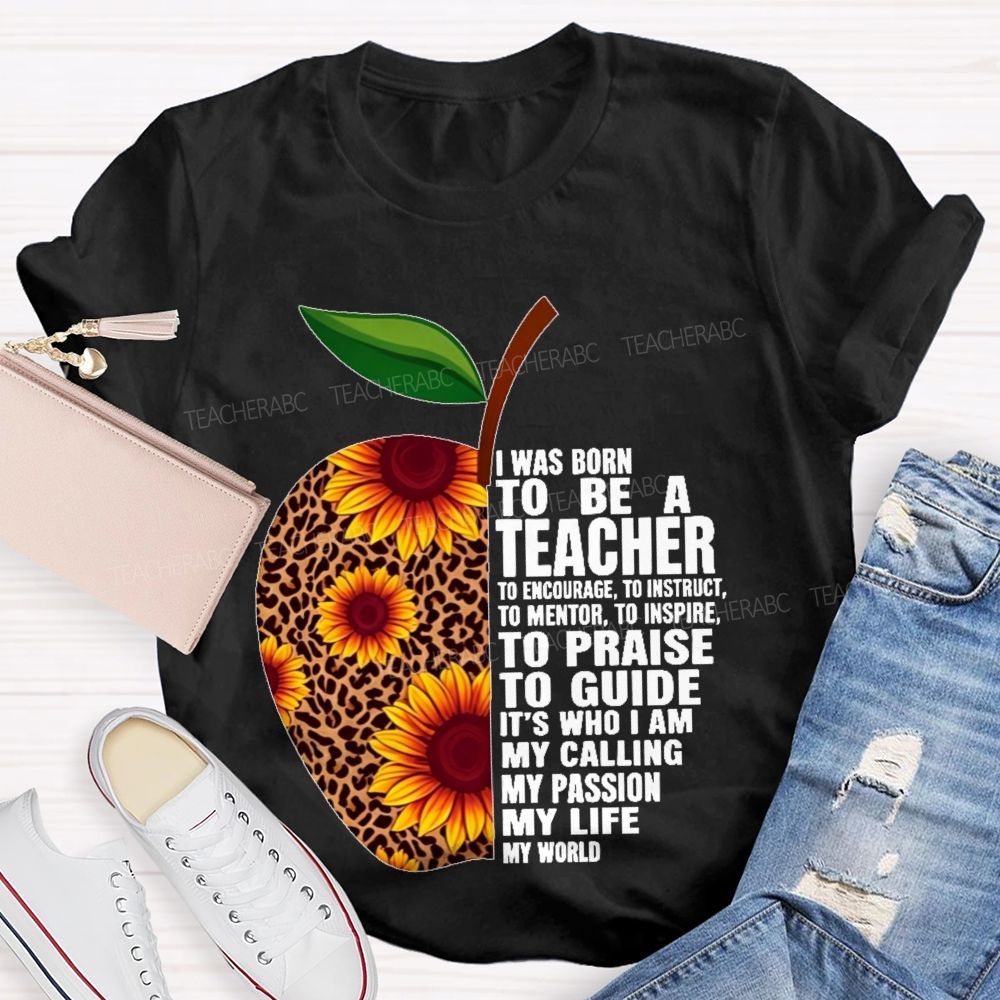 I Was Born To Be A Teacher  To Encourage To Instruct   Teacher T-shirt