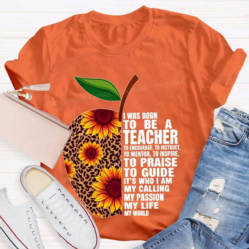 I Was Born To Be A Teacher  To Encourage To Instruct   Teacher T-shirt