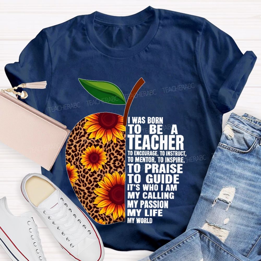 I Was Born To Be A Teacher  To Encourage To Instruct   Teacher T-shirt