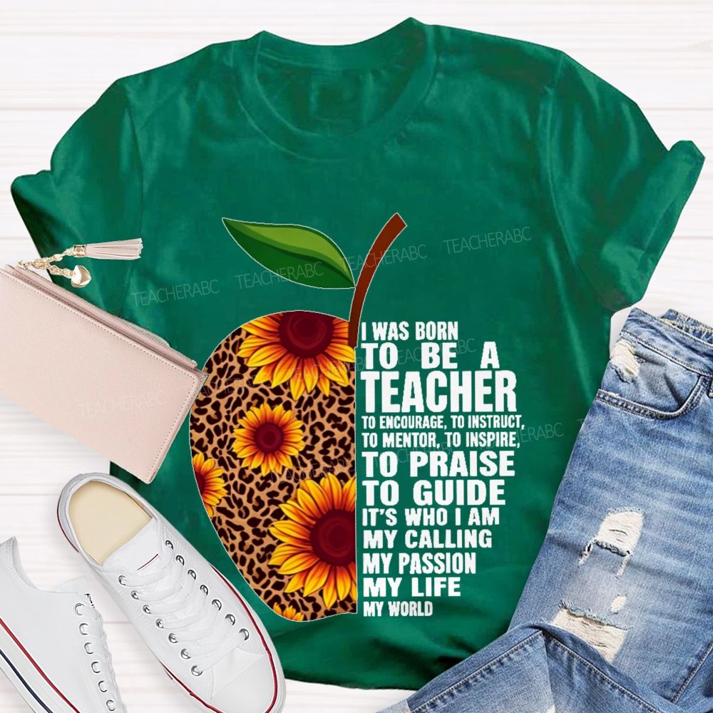 I Was Born To Be A Teacher  To Encourage To Instruct   Teacher T-shirt