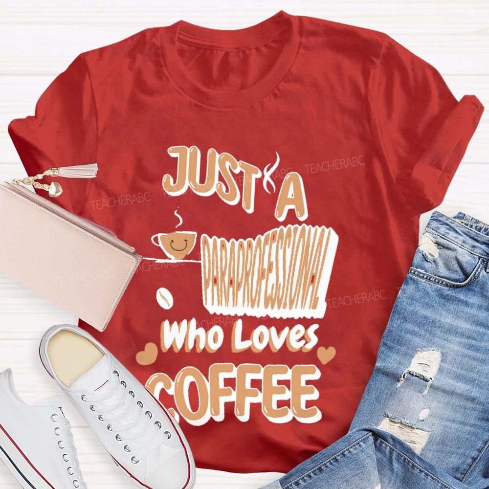 Just A Paraprofessional Who Loves Coffee   Teacher T-shirt