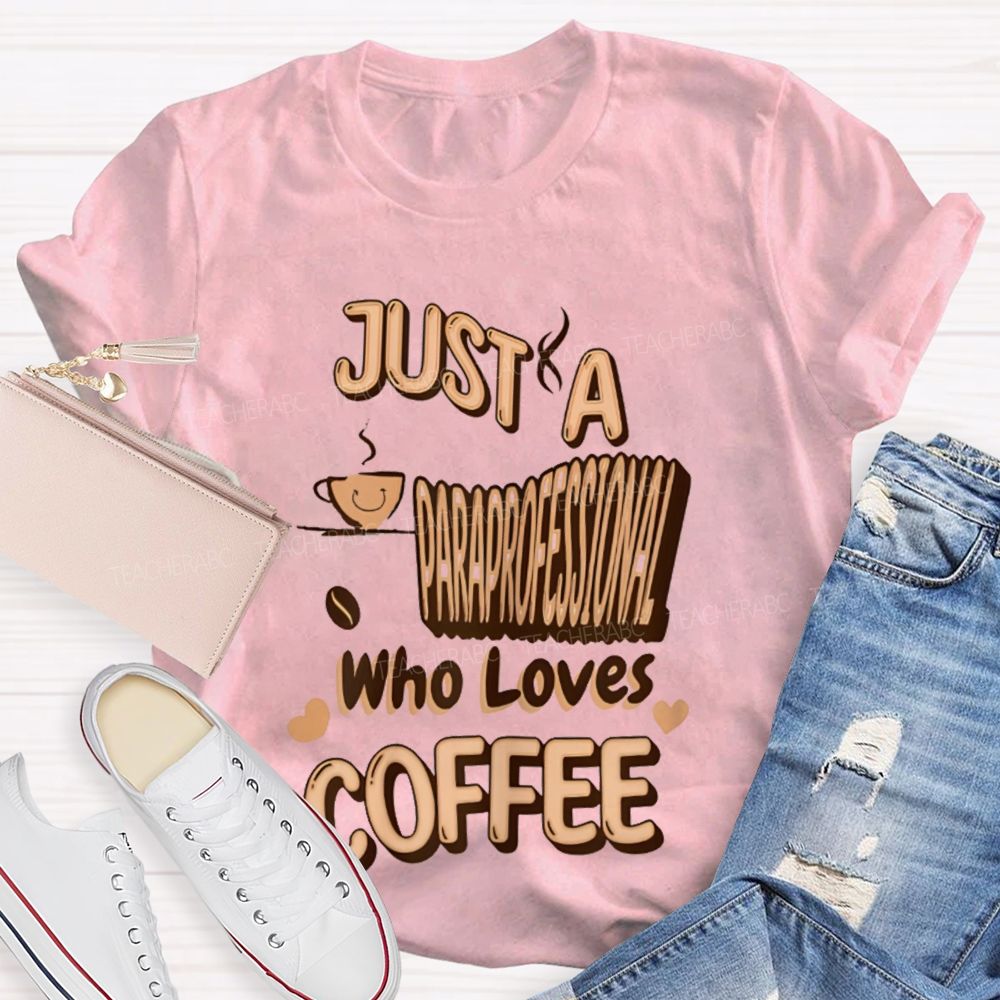 Just A Paraprofessional Who Loves Coffee   Teacher T-shirt