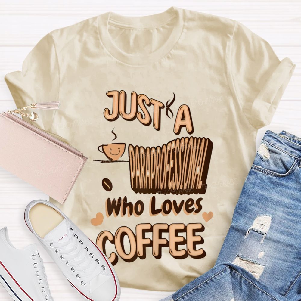 Just A Paraprofessional Who Loves Coffee   Teacher T-shirt