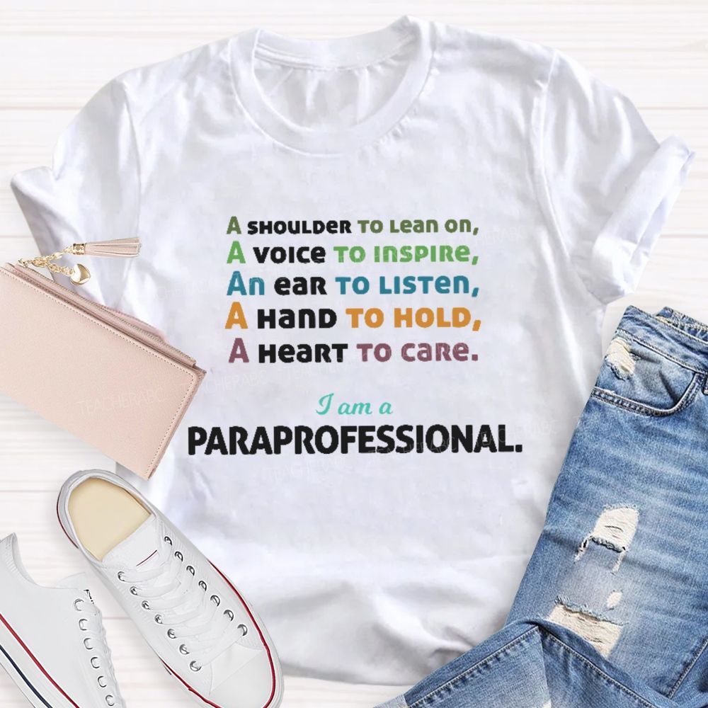A Shoulder To Lean On I Am A Paraprofessional  Teacher T-shirt