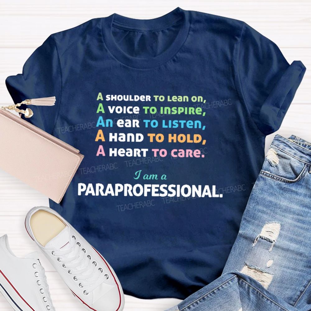 A Shoulder To Lean On I Am A Paraprofessional  Teacher T-shirt