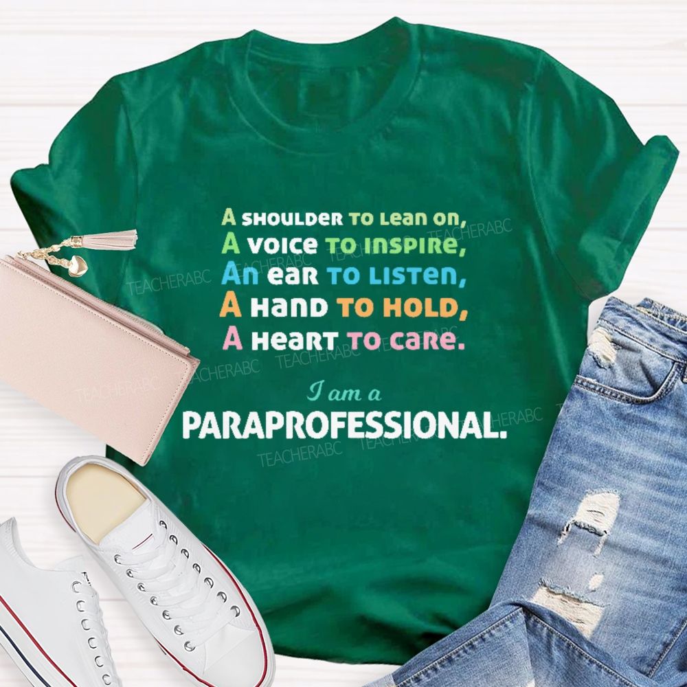 A Shoulder To Lean On I Am A Paraprofessional  Teacher T-shirt