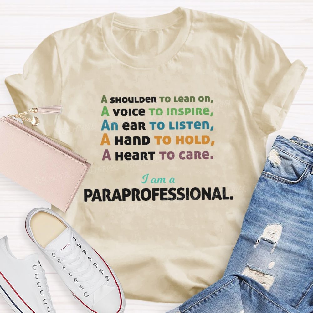 A Shoulder To Lean On I Am A Paraprofessional  Teacher T-shirt
